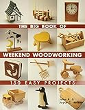 Big Book of Weekend Woodworking: 150 Easy Projects