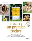 Installer un premier rucher: Pratiquer une apiculture