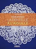 La dentelle à l'aiguille: Guide pratique
