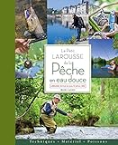 Le petit Larousse de la pêche en eau douce : techniques,