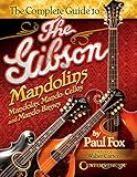 The Complete Guide to the Gibson Mandolins: Mandolas,